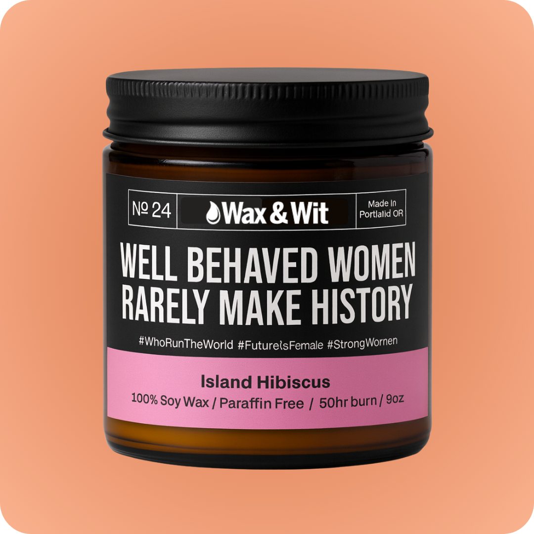 Well Behaved Women Rarely Make History